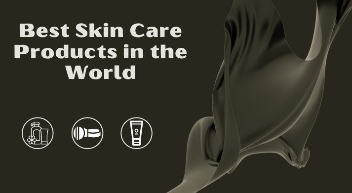 Best Skin Care Products in the World