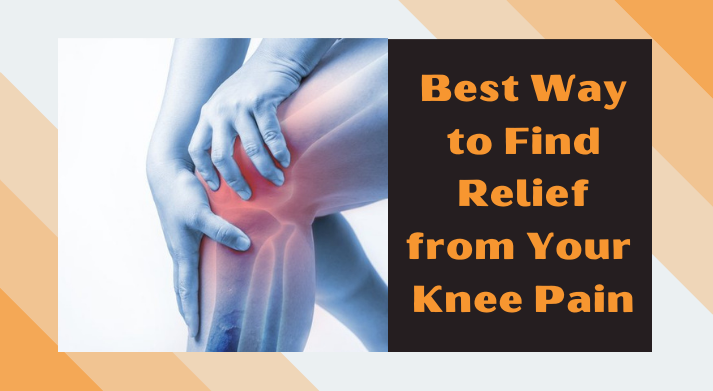 Best Way to Find Relief from Your Knee Pain